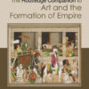 The Routledge Companion to Art and the Formation of Empire, 1st Edition eBook