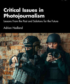 Critical Issues in Photojournalism: Lessons From the Past and Solutions for the Future, 1st Edition eBook
