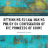 Rethinking EU Law-making Policy on Confiscation of the Proceeds of Crime, 1st Edition eBook