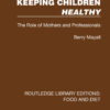 Keeping Children Healthy: The Role of Mothers and Professionals, 1st Edition eBook