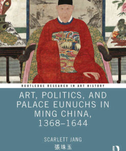 Art, Politics, and Palace Eunuchs in Ming China, 1368–1644, 1st Edition eBook