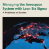Managing the Aerospace System with Lean Six Sigma: A Roadmap to Success, 1st Edition eBook