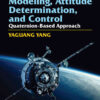Spacecraft Modeling, Attitude Determination, and ControlQuaternion-Based Approach, Second edition, 1st Edition eBook