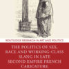 The Politics of Sex, Race and Working-Class Slang in Late Second Empire French Caricature, 1st Edition eBook