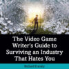 The Video Game Writer's Guide to Surviving an Industry That Hates You, 1st Edition eBook