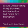 Secure Online Voting Using Biometric Authentication and Public Key Encryption, 1st Edition eBook