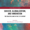 Soccer, Globalization, and Innovation: The Beautiful Game in the 21st Century, 1st Edition eBook