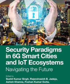 Security Paradigms in 6G Smart Cities and IoT Ecosystems: Navigating the Future, 1st Edition eBook