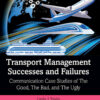 Transport Management Successes and Failures: Communication Case Studies of The Good, The Bad and The Ugly, 1st Edition eBook