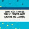 GenAI-assisted Agile Course, Project-Based Teaching and Learning, 1st Edition eBook