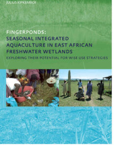 Fingerponds: Seasonal Integrated Aquaculture in East African Freshwater Wetlands: Exploring their potential for wise use strategies: PhD: UNESCO-IHE Institute, Delft, 1st Edition eBook