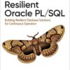 Resilient Oracle PL/SQLBuilding Resilient Database Solutions for Continuous Operation, 1st Edition eBook