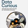 Data Curious: Applying Agile Analytics for Better Business Decisions, 1st Edition eBook
