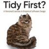 Tidy First?: A Personal Exercise in Empirical Software Design, 1st Edition eBook