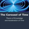 The Carousel of Time: Theory of Knowledge and Acceleration of Time, 1st Edition eBook