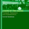 A Game of Two Halves: Football Fandom, Television and Globalisation, 1st Edition eBook