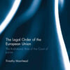 The Legal Order of the European Union: The Institutional Role of the Court of Justice, 1st Edition eBook