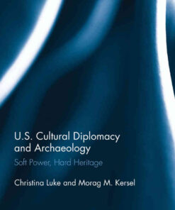 US Cultural Diplomacy and Archaeology: Soft Power, Hard Heritage, 1st Edition eBook