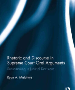 Rhetoric and Discourse in Supreme Court Oral Arguments: Sensemaking in Judicial Decisions, 1st Edition eBook