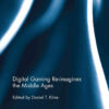 Digital Gaming Re-imagines the Middle Ages, 1st Edition eBook