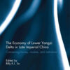 The Economy of Lower Yangzi Delta in Late Imperial China: Connecting Money, Markets, and Institutions, 1st Edition eBook