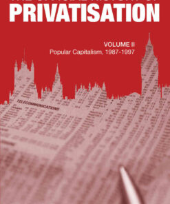The Official History of Privatisation, Vol. II: Popular Capitalism, 1987-97, 1st Edition eBook