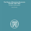 Roots of American Economic Growth 1607-1861: An Essay on Social Causation, 1st Edition eBook