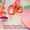 Creative Education, Teaching and Learning: Creativity, Engagement and the Student Experience eBook