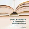 Toward a Framework of Resources for Learning to Teach: Rethinking US Teacher Preparation eBook