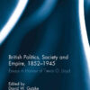 British Politics, Society and Empire, 1852-1945: Essays in Honour of Trevor O. Lloyd, 1st Edition eBook
