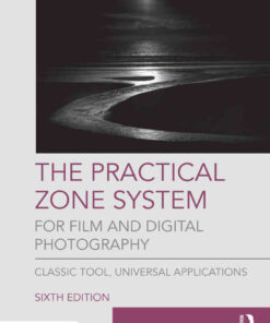 The Practical Zone System for Film and Digital Photography: Classic Tool, Universal Applications, 6th Edition eBook