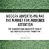 Modern Advertising and the Market for Audience Attention: The US Advertising Industry's Turn-of-the-Twentieth-Century Transition, 1st Edition eBook