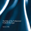 The Role of the Professional Football Manager, 1st Edition eBook