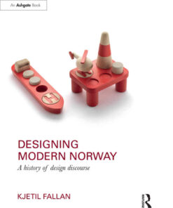 Designing Modern Norway: A History of Design Discourse, 1st Edition eBook