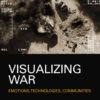 Visualizing War: Emotions, Technologies, Communities, 1st Edition eBook