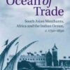 Ocean of Trade: South Asian Merchants, Africa and the Indian Ocean, c.1750–1850 eBook