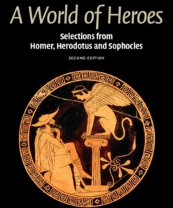 A World of Heroes: Selections from Homer, Herodotus and Sophocles, 2nd Edition eBook