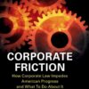Corporate Friction: How Corporate Law Impedes American Progress and What to Do about It eBook