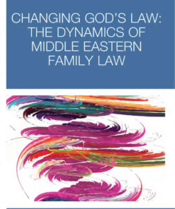 Changing God's Law: The dynamics of Middle Eastern family law, 1st Edition eBook