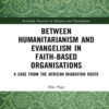 Between Humanitarianism and Evangelism in Faith-based Organisations: A Case from the African Migration Route, 1st Edition eBook