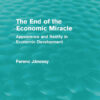 The End of the Economic Miracle: Appearance and Reality in Economic Development, 1st Edition eBook