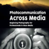 Photocommunication Across Media: Beginning Photography for Professionals in Mass Media, 1st Edition eBook