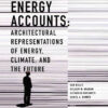 Energy Accounts: Architectural Representations of Energy, Climate, and the Future, 1st Edition eBook
