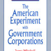 The American Experiment with Government Corporations, 1st Edition eBook