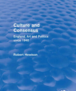 Culture and Consensus (Routledge Revivals)England, Art and Politics since 1940, 1st Edition eBook
