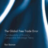 The Global Free Trade Error: The Infeasibility of Ricardo’s Comparative Advantage Theory, 1st Edition eBook