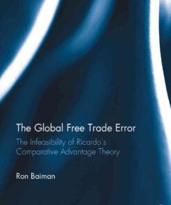 The Global Free Trade Error: The Infeasibility of Ricardo’s Comparative Advantage Theory, 1st Edition eBook