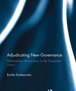 Adjudicating New Governance: Deliberative Democracy in the European Union, 1st Edition eBook
