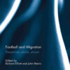 Football and Migration: Perspectives, Places, Players, 1st Edition eBook
