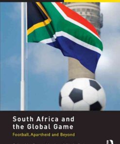 South Africa and the Global Game: Football, Apartheid and Beyond, 1st Edition eBook